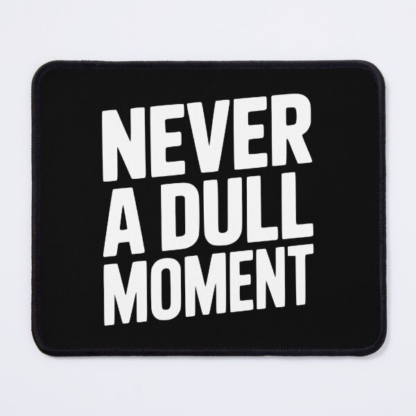 Item preview, Never a Dull Moment designed and sold by Frank Ring.