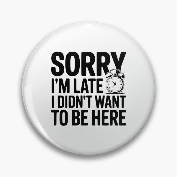 Item preview, Sorry I'm Late I Didn't Want To Be Here designed and sold by Frank Ring.