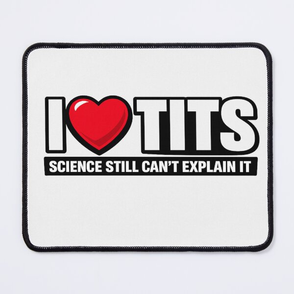 Item preview, I ❤️ TITS Science Still Can’t Explain It designed and sold by Shirtaholism.