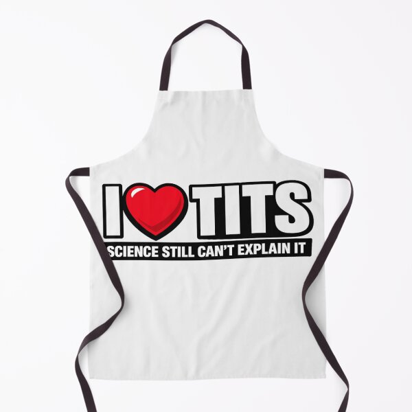 Item preview, I ❤️ TITS Science Still Can’t Explain It designed and sold by Shirtaholism.