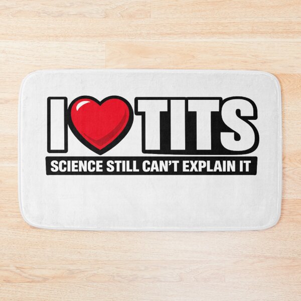 Item preview, I ❤️ TITS Science Still Can’t Explain It designed and sold by Shirtaholism.