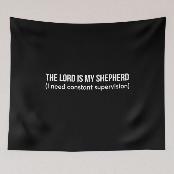 Item preview, The Lord is My Shepherd I Need Constant Supervision designed and sold by KarimSoCute.