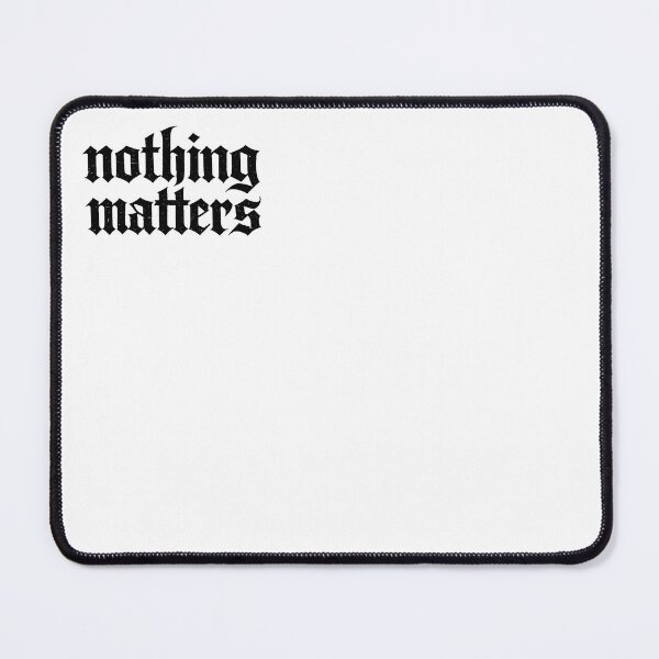 Item preview, Nothing Matters designed and sold by ThePlacee.