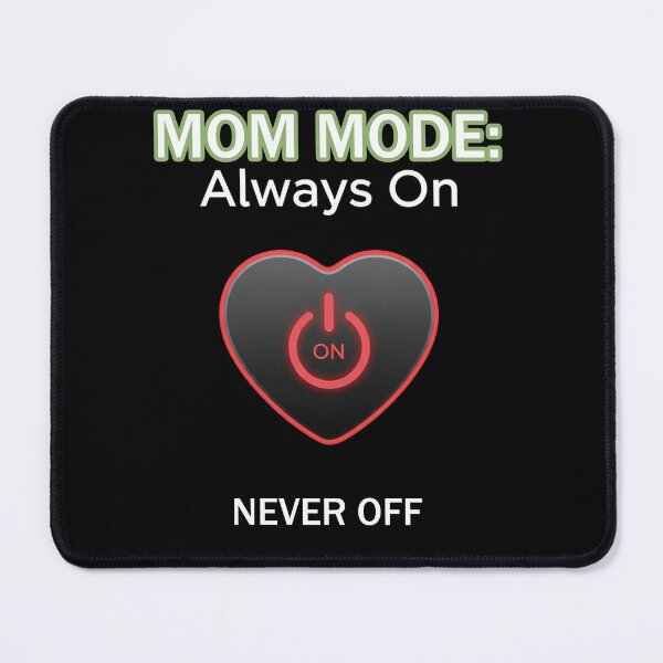Item preview, Mom Mode: Always On – Never Off designed and sold by FlamaC.
