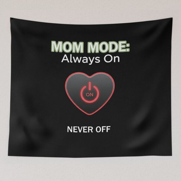 Item preview, Mom Mode: Always On – Never Off designed and sold by FlamaC.