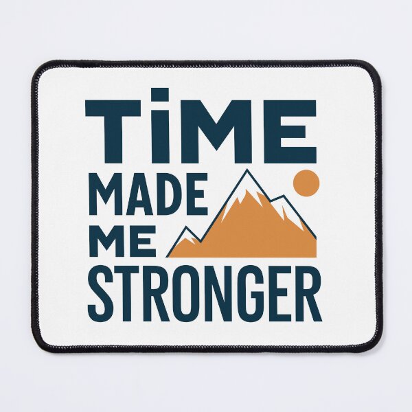 Item preview, Time Made Me Stronger – Inspirational Aging Quote designed and sold by AmoebaPress.