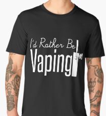 I'd Rather Be Vaping - Vape Vaping Gift Shirt Tee Men's Premium T-Shirt