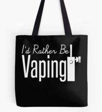 I'd Rather Be Vaping - Vape Vaping Gift Shirt Tee Tote Bag