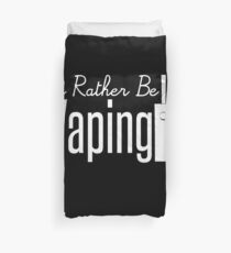I'd Rather Be Vaping - Vape Vaping Gift Shirt Tee Duvet Cover
