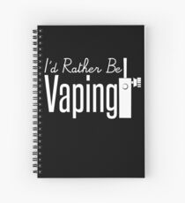 I'd Rather Be Vaping - Vape Vaping Gift Shirt Tee Spiral Notebook