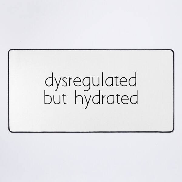 Item preview, dysregulated but hydrated designed and sold by Ice Breakers .