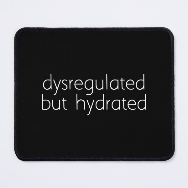 Item preview, dysregulated but hydrated designed and sold by Ice Breakers .