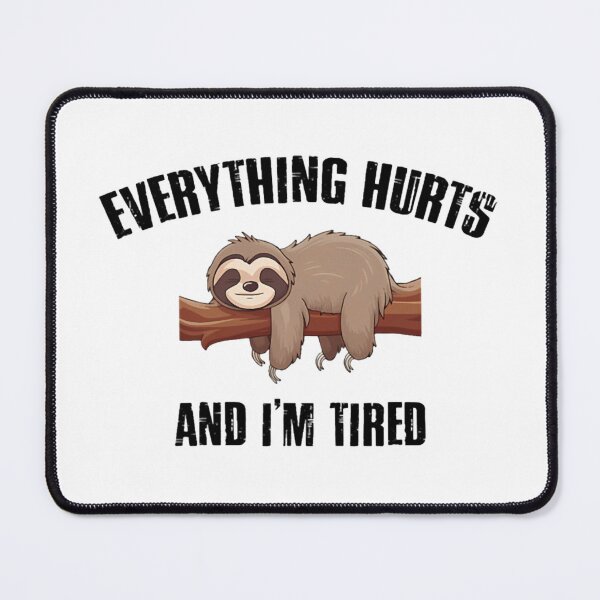 Item preview, I'M Tired And Everything Hurts designed and sold by BaSeArt21.