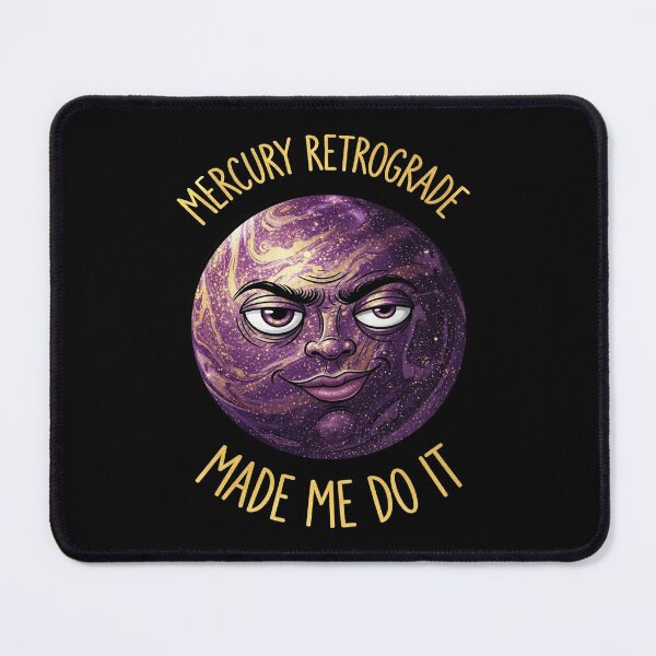 Item preview, Mercury Retrograde Made Me Do It designed and sold by FlamaC.