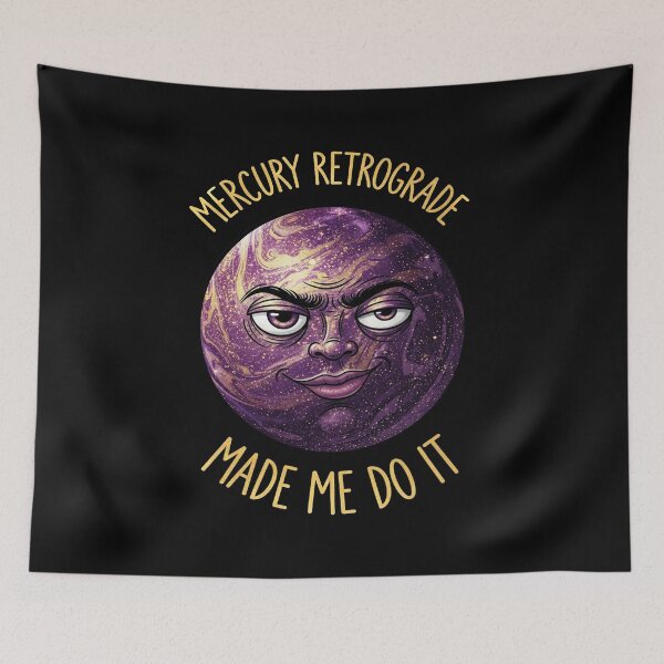 Item preview, Mercury Retrograde Made Me Do It designed and sold by FlamaC.