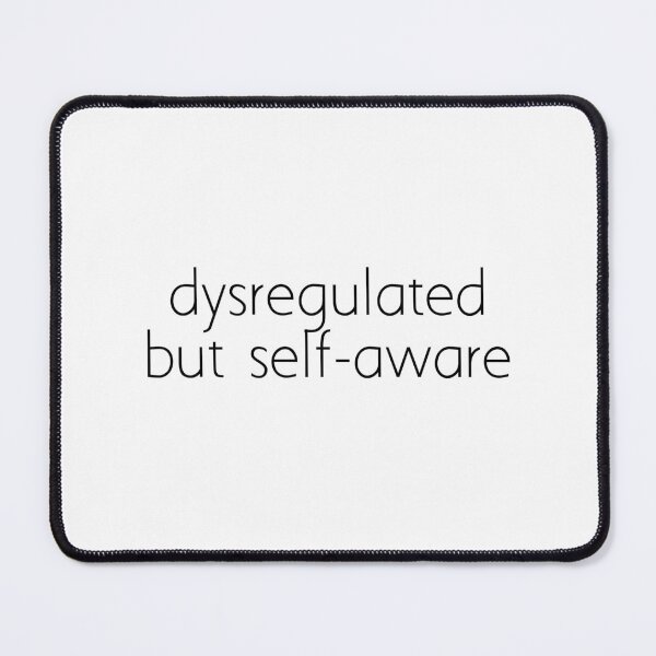 Item preview, dysregulated but self-aware designed and sold by Ice Breakers .