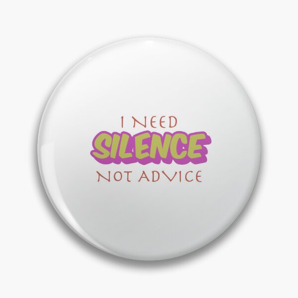 Item preview, I NEED SILENCE, NOT ADVICE  designed and sold by DesignMindSG.