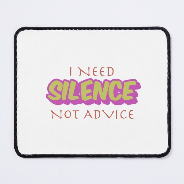 Item preview, I NEED SILENCE, NOT ADVICE designed and sold by DesignMindSG.