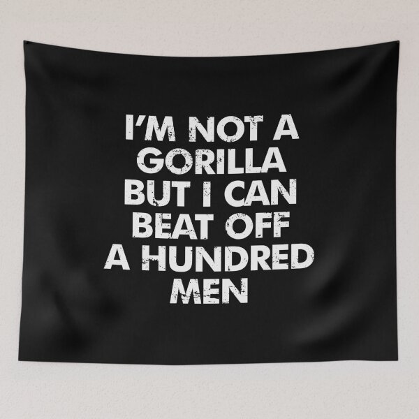 Item preview, I’m Not A Gorilla But I Can Beat Off A Hundred Men designed and sold by anerahilsya.