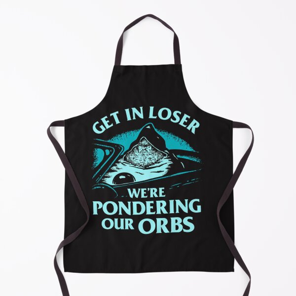 Item preview, Pondering My Orb Get In Loser We'Re Pondering Our Orbs designed and sold by BaSeArt21.