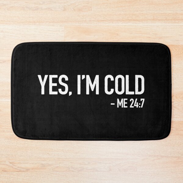 Item preview, Yes, Im Cold - Me 24 7 - Funny Saying designed and sold by anerahilsya.