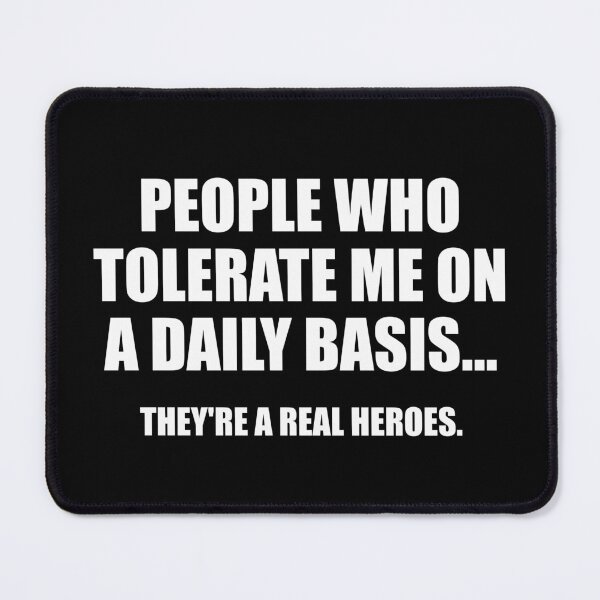 Item preview, People Who Tolerate Me On A Daily Basis They're A Real Heroes designed and sold by yushelaviora.