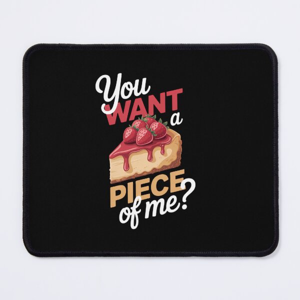 Item preview, Cheesecake Day You Want A Piece Of Me Cheese Cake designed and sold by Moon-Ape.