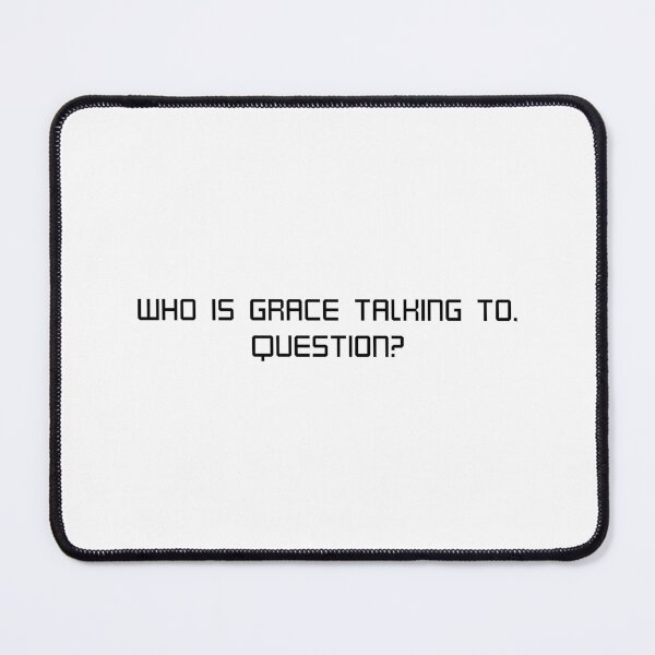 Item preview, Who is grace talking to question? designed and sold by Karisdesignss.