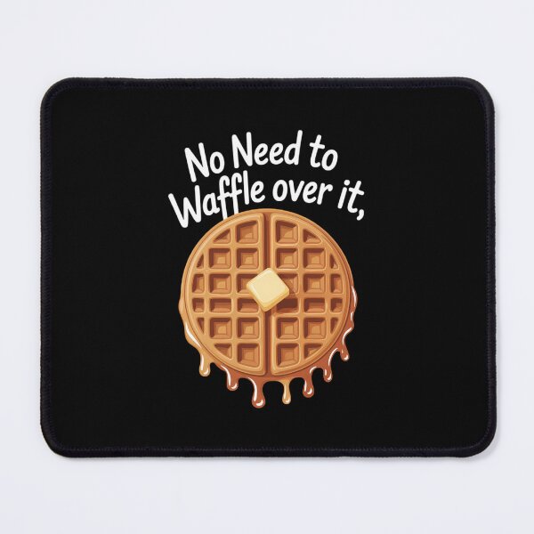 Item preview, No Need to Waffle Over It Fun Waffle Waffle I Love Waffles designed and sold by Moon-Ape.