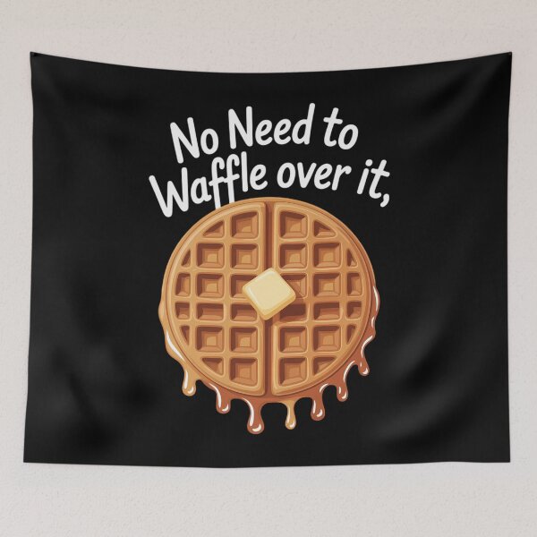 Item preview, No Need to Waffle Over It Fun Waffle Waffle I Love Waffles designed and sold by Moon-Ape.