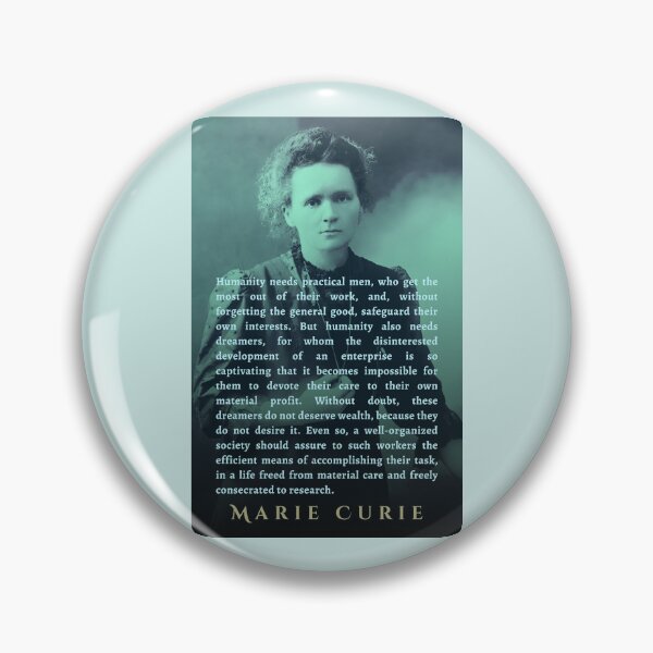 Item preview, Marie Curie quote: Humanity needs practical men, who get the most out of their work, and, without forgetting the general good, safeguard their own interests. designed and sold by artbleed.