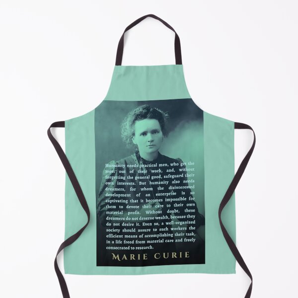 Item preview, Marie Curie quote: Humanity needs practical men, who get the most out of their work, and, without forgetting the general good, safeguard their own interests. designed and sold by artbleed.
