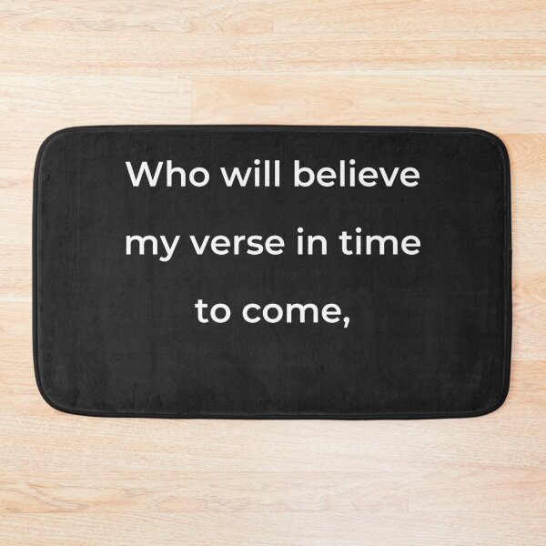 Item preview, "Who will believe my verse in time to come," - print white designed and sold by ariksworld.