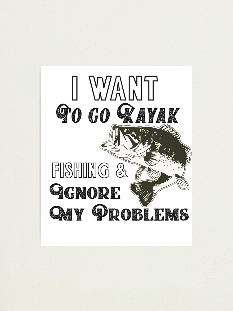 Kayak Fishing Bass Funny Quote | Photographic Print