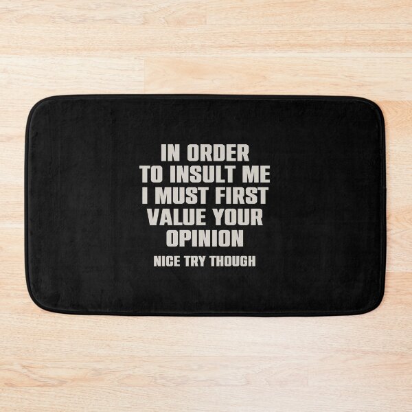 Item preview, In Order To Insult me I Must First Value Your Opinion Nice Try Though designed and sold by syelivinadera.