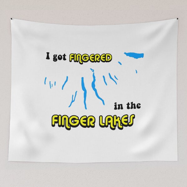 Item preview, I got FINGERED in the FINGER LAKES designed and sold by thebadtshirtco.