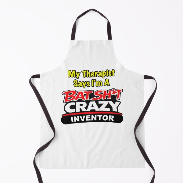 Item preview, My Therapist Says I'm A Batshit Crazy Inventor designed and sold by BSCI Designs.