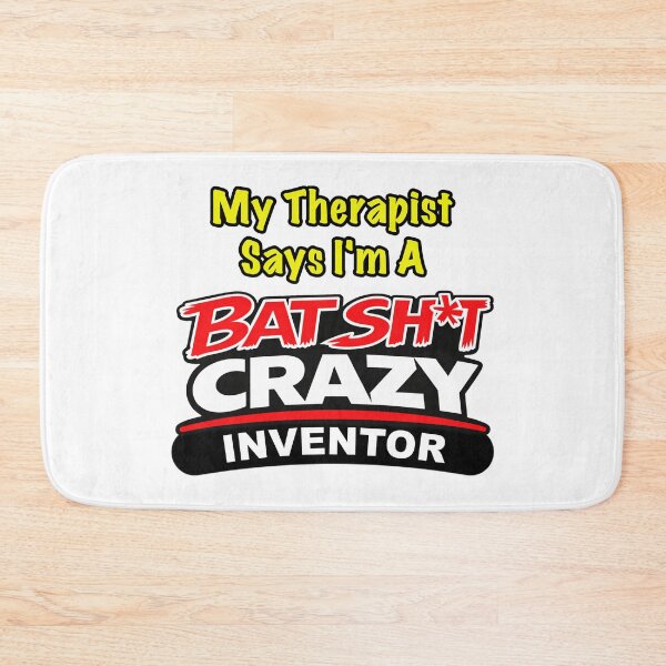 Item preview, My Therapist Says I'm A Batshit Crazy Inventor designed and sold by BSCI Designs.