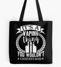 It's A Vaping Thing You Wouldn't Understand Vape Gift Shirt Tee Tote Bag