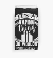 It's A Vaping Thing You Wouldn't Understand Vape Gift Shirt Tee Duvet Cover