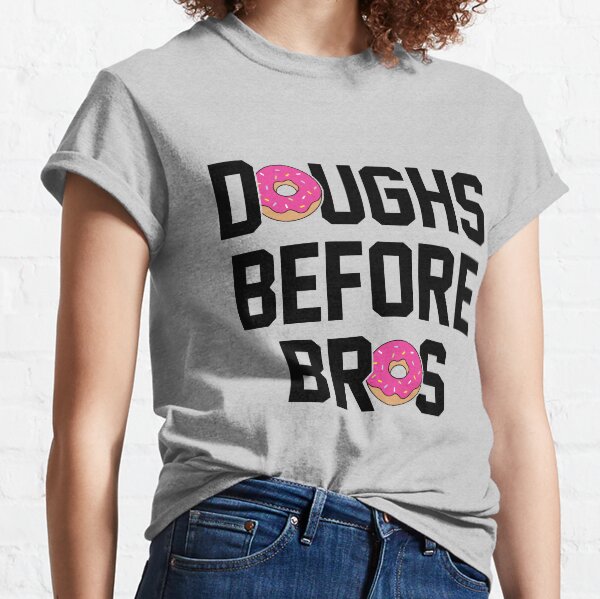 Doughs before bros Classic T-Shirt