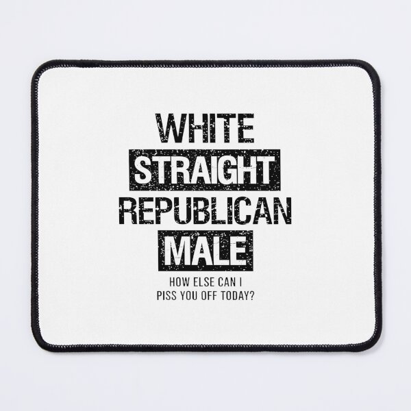 Item preview, White Straight Republican Male How Else Can I Piss You Off Today designed and sold by JaquelinDach.