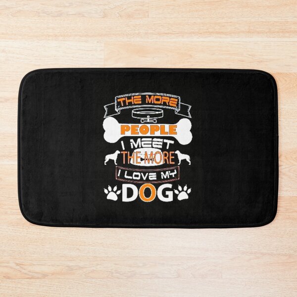 Item preview, THE MORE PEOPLE I MEET THE MORE I LOVE MY DOG designed and sold by Pabhas.