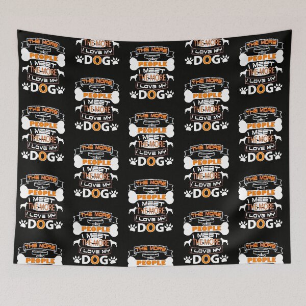Item preview, THE MORE PEOPLE I MEET THE MORE I LOVE MY DOG designed and sold by Pabhas.
