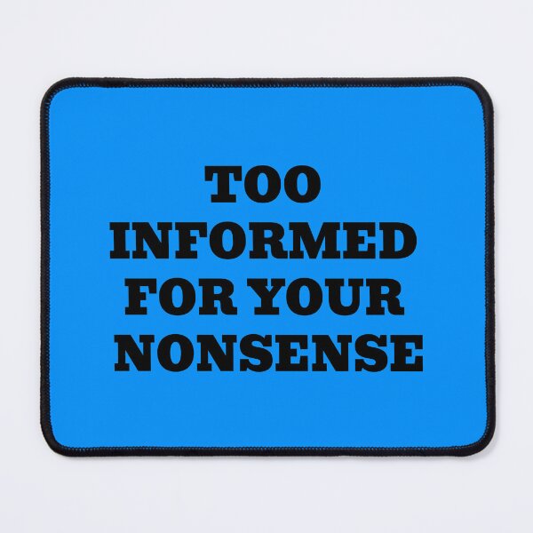 Item preview, Too Informed For Your Nonsense designed and sold by WakeNBake-Tees.