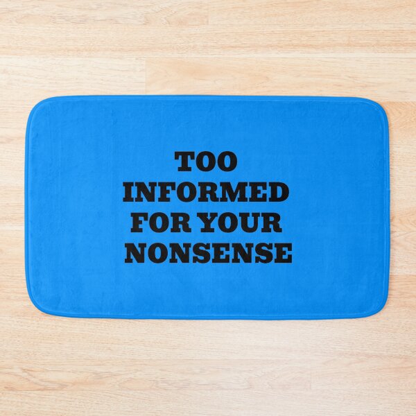 Item preview, Too Informed For Your Nonsense designed and sold by WakeNBake-Tees.