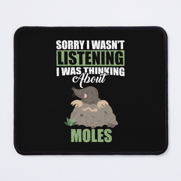 Item preview, Sorry I wasn't Listening Thinking About Moles designed and sold by GabbyKash.