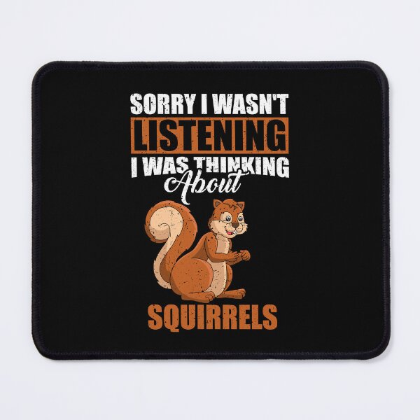 Item preview, Sorry I wasn't Listening Thinking About Squirrels  designed and sold by GabbyKash.