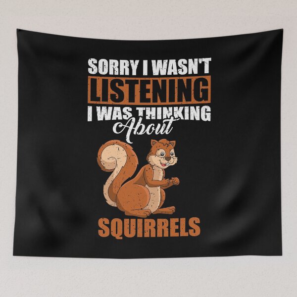 Item preview, Sorry I wasn't Listening Thinking About Squirrels  designed and sold by GabbyKash.