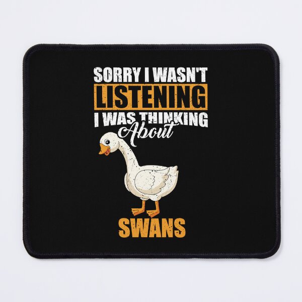Item preview, Sorry I wasn't Listening Thinking About Swans designed and sold by GabbyKash.